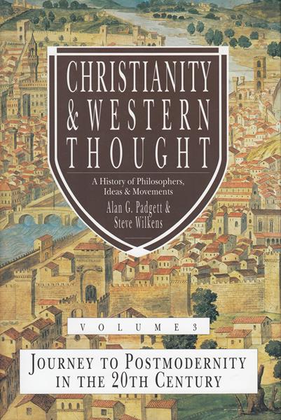 Christianity and Western Thought Vol. 3: Journey to Postmodernity in the Twentieth Century