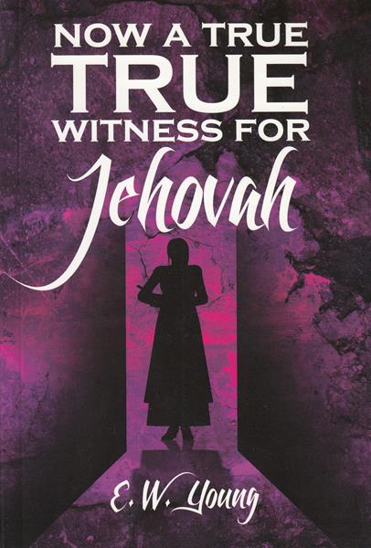 Now a True Witness for Jehovah