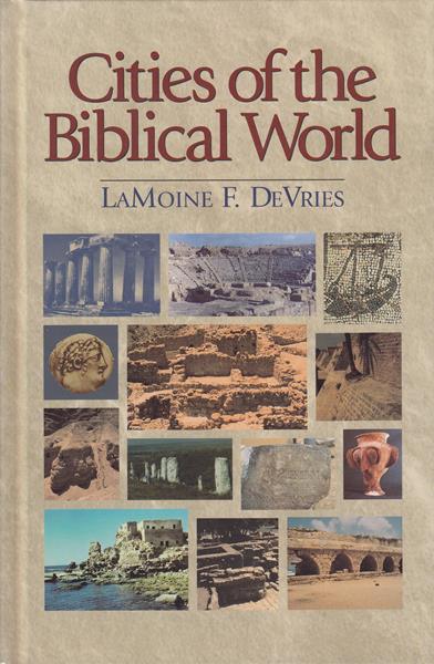 Cities of the Biblical World:Â An Introduction to the Archaeology, Geography, and History of Biblical Sites