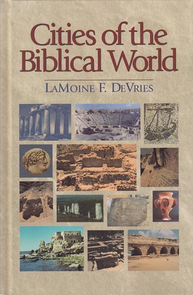 Cities of the Biblical World: An Introduction to the Archaeology, Geography, and History of Biblical Sites