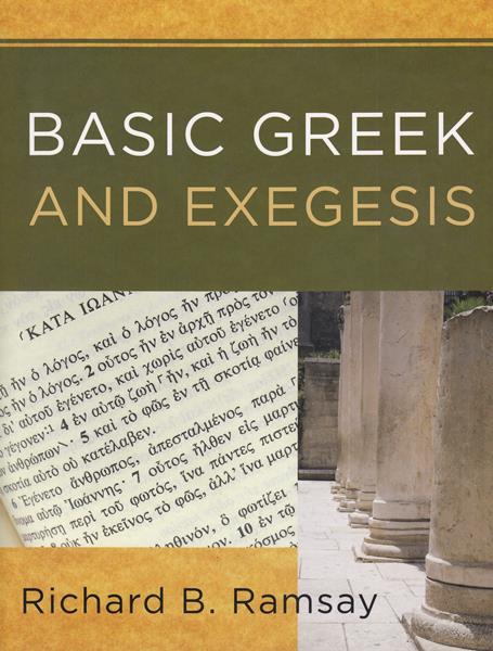 Basic Greek and Exegesis: A Practical Manual that Teaches the Fundamentals of Greek and Exegesis, Including the Use of Linguistic Software