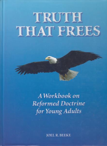 Truth that Frees: A Workbook on Reformed Doctrine for Young Adults
