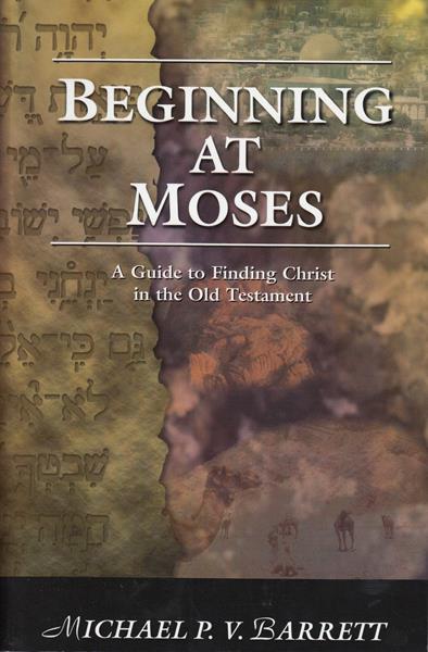 Beginning at Moses: A Guide to Finding Christ in the Old Testament