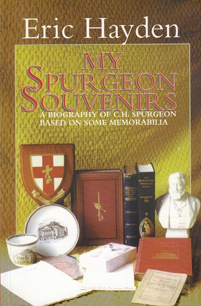 My Spurgeon Souvenirs: Biography of C.H.Spurgeon Based on Some Memorabilia