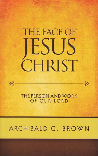 The Face of Jesus Christ: Sermons on the Person and Work of Our Lord