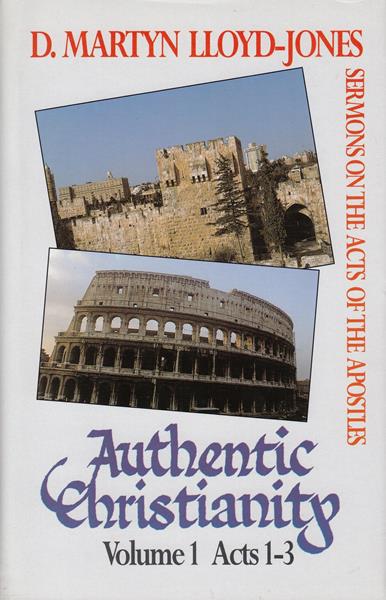 Authentic Christianity Vol. 1: Sermons on the Acts of the Apostles