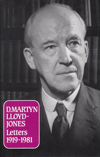 Letters of D.Martyn Lloyd Jones: 1919-1981