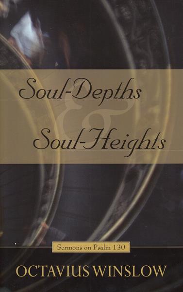 Soul Depths and Soul Heights: Sermons on Psalm 130