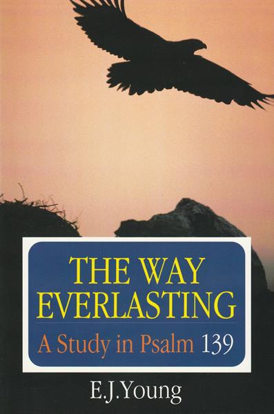 The Way Everlasting: A Study in Psalm 139