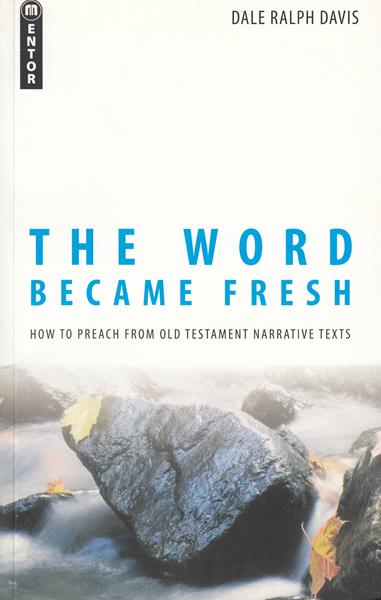 The Word Became Fresh: How to Preach from Old Testament Narrative Texts