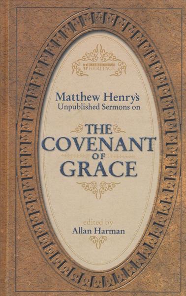 The Covenant of Grace: Sermons by Matthew Henry