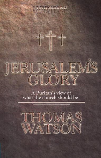Jerusalem's Glory: A Puritan View of What the Church Should Be