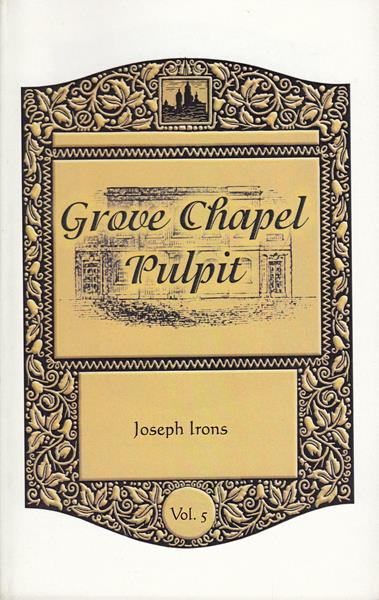Grove Chapel Pulpit Vol. 5: Sermons of Joseph Irons