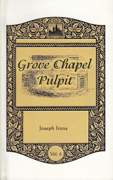 Grove Chapel Pulpit Vol. 6: Sermons of Joseph Irons