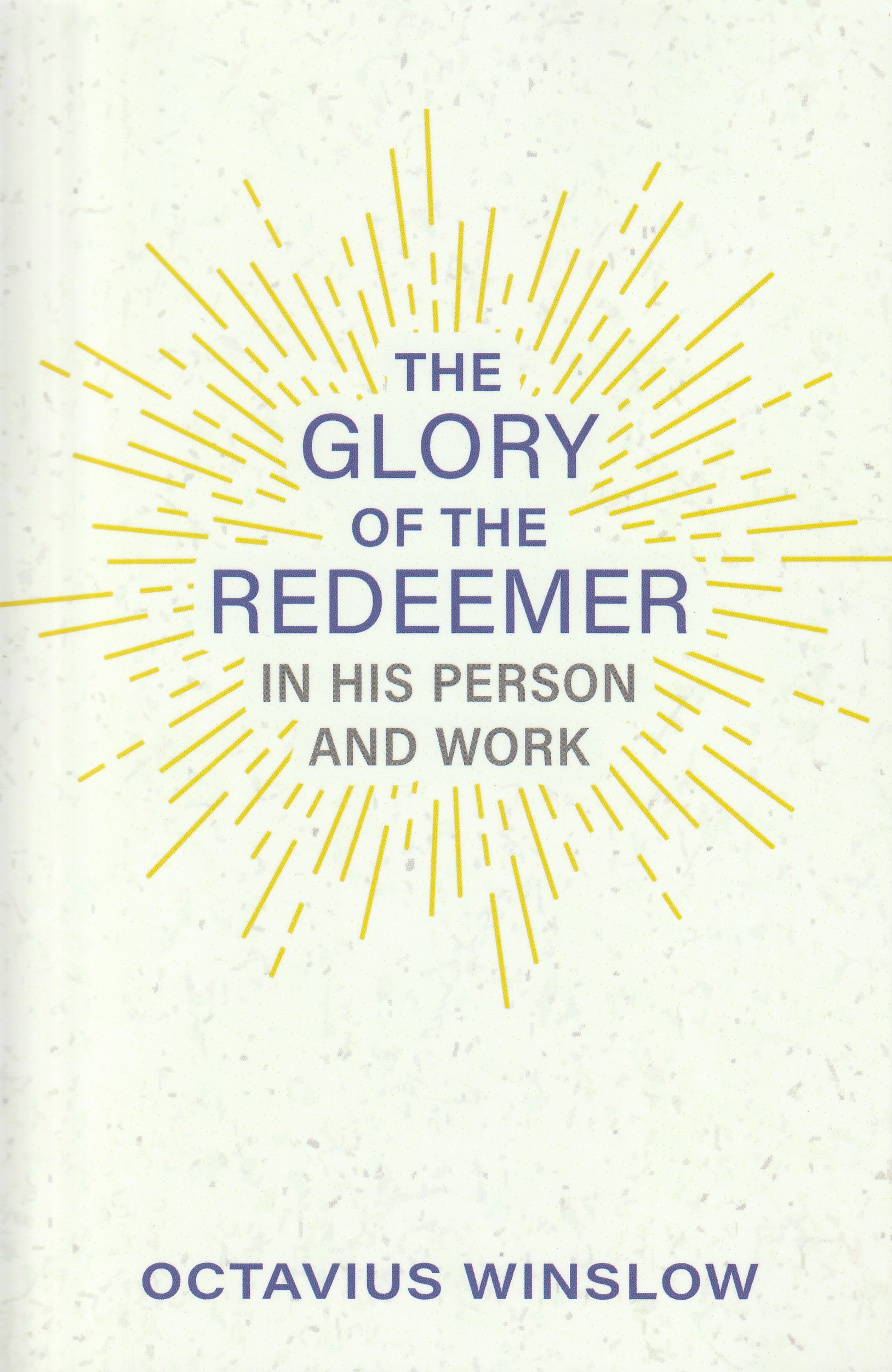 The Glory of the Redeemer in His Person and Work