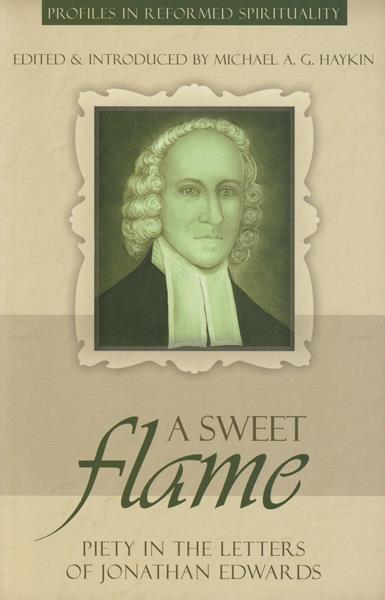 A Sweet Flame: Piety in the Letters of Jonathan Edwards