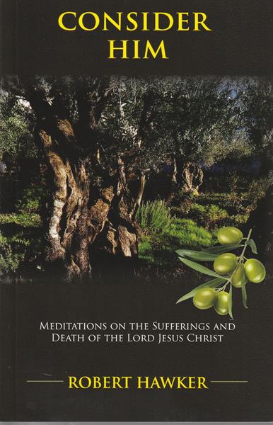 Consider Him: Meditations on the Sufferings and Death of the Lord Jesus Christ