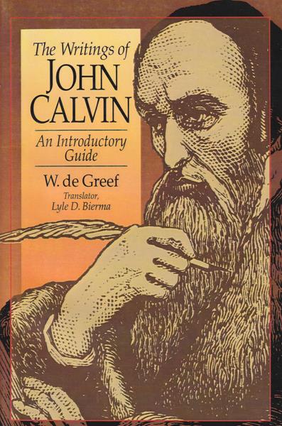 The Writings of John Calvin: An Introductory Guide