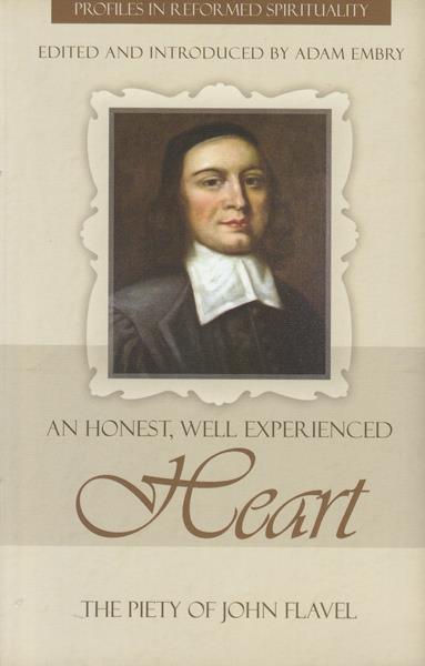 An Honest, Well Experienced Heart: The Piety of John Flavel