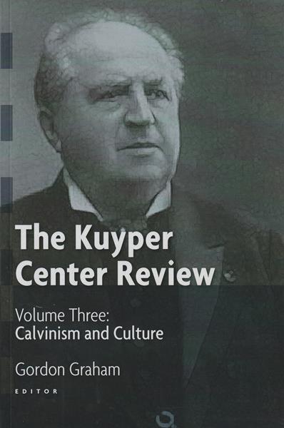 Calvinism and Culture: The Kuyper Center Review