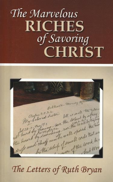 The Marvelous Riches of Savouring Christ: The Letters of Ruth Bryan