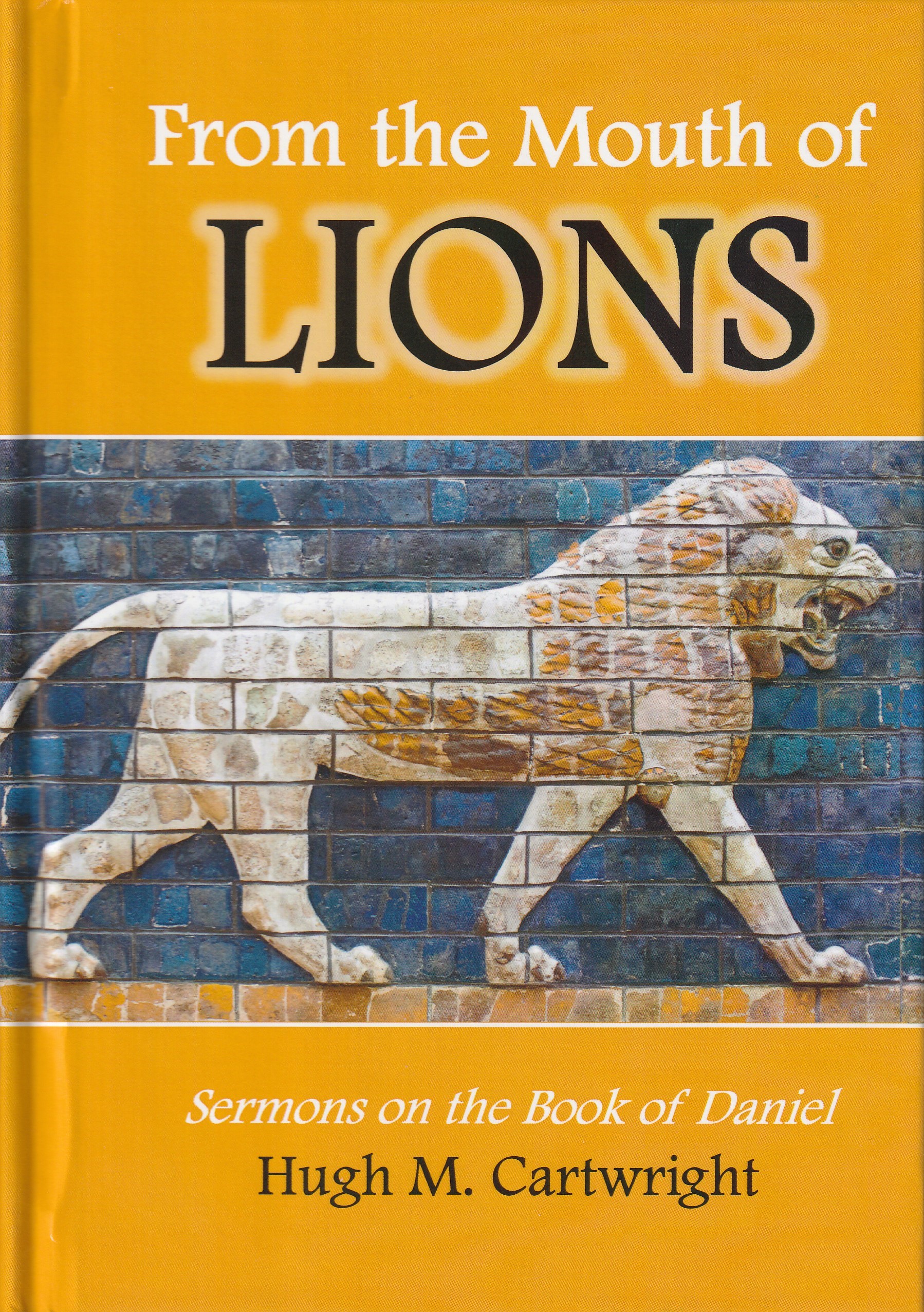 From the Mouth of Lions: Sermons on the Book of Daniel (hardback)