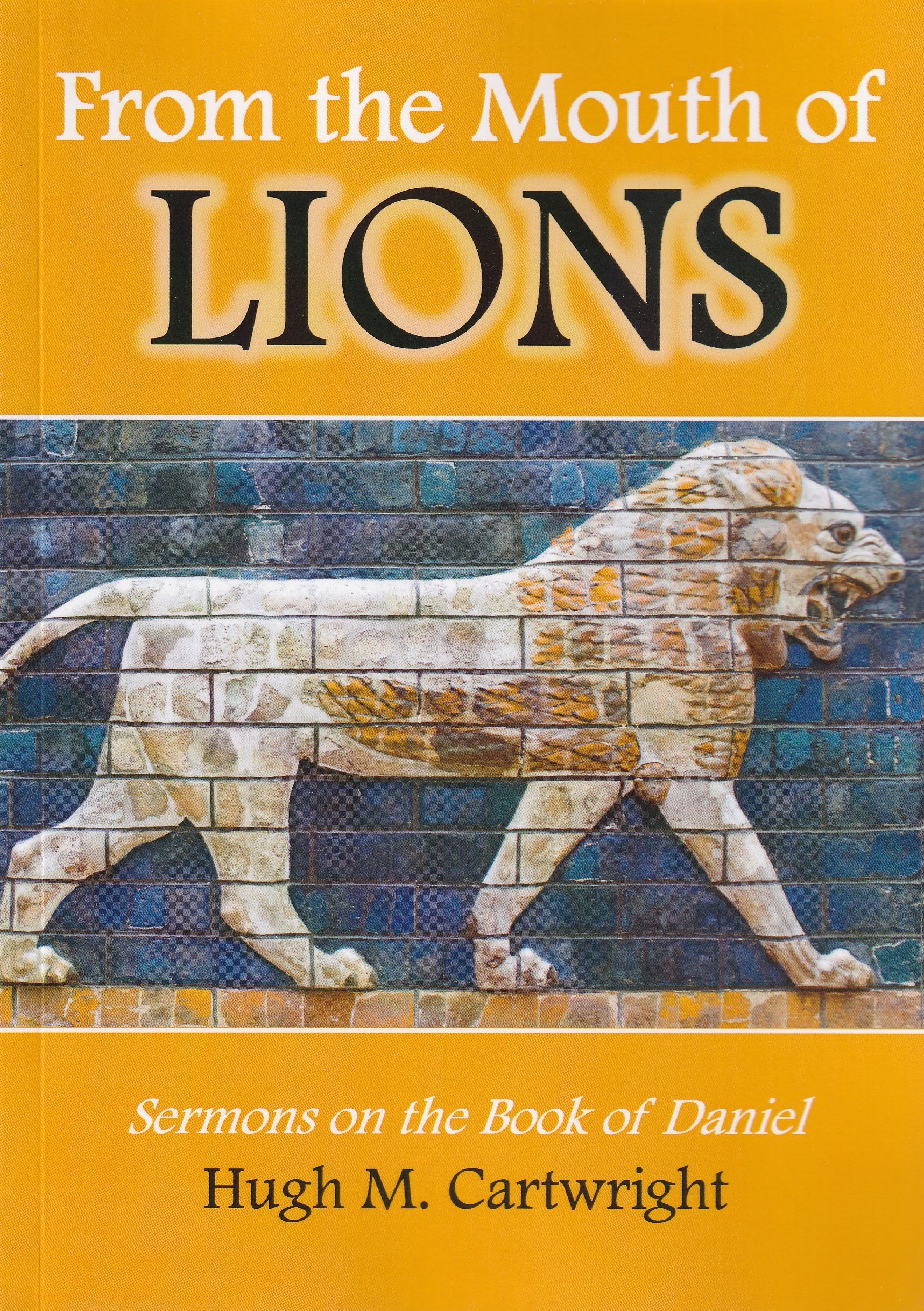 From the Mouth of Lions: Sermons on the Book of Daniel (paperback)