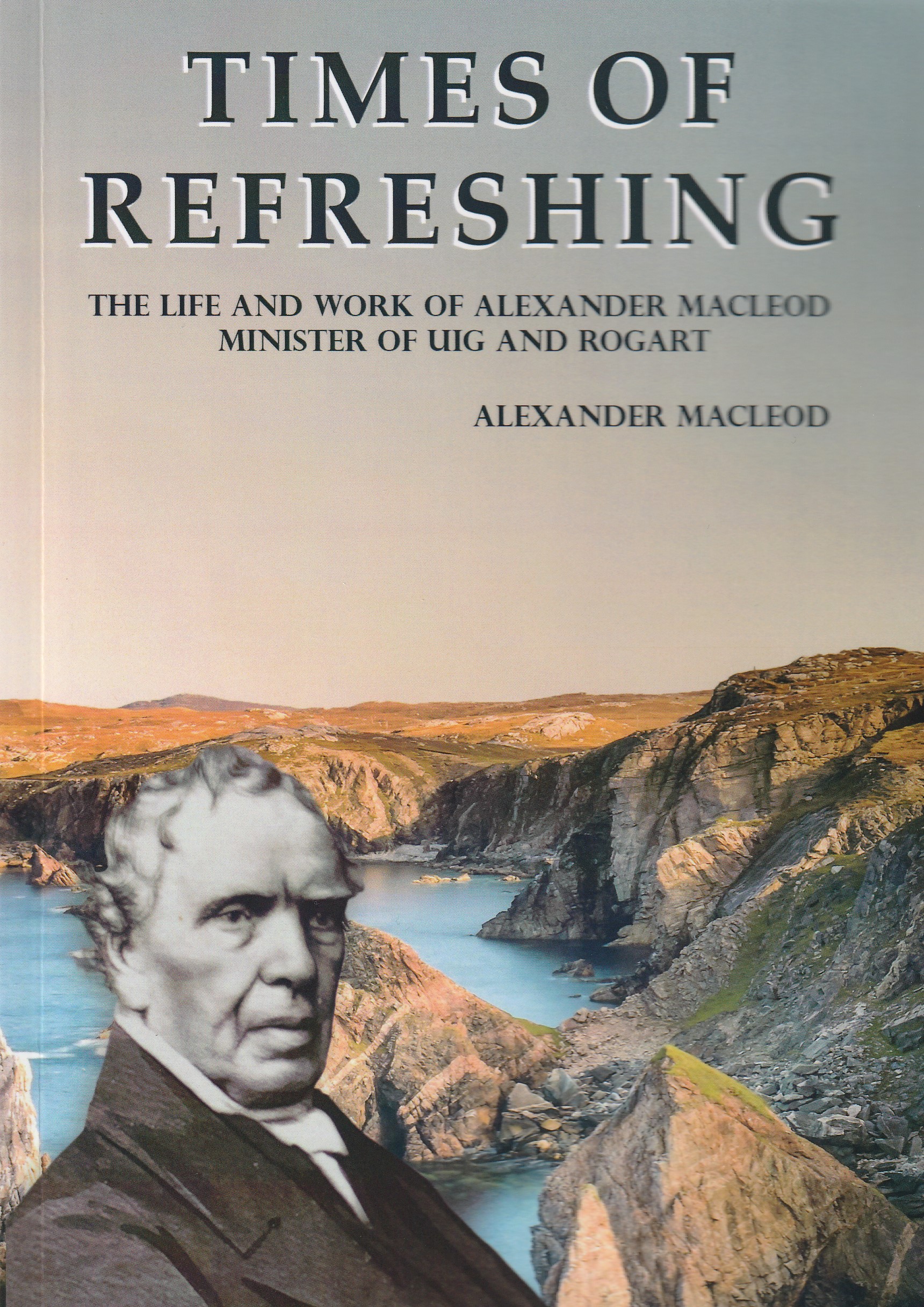 Times of Refreshing: The Life and Work of Alexander Macleod