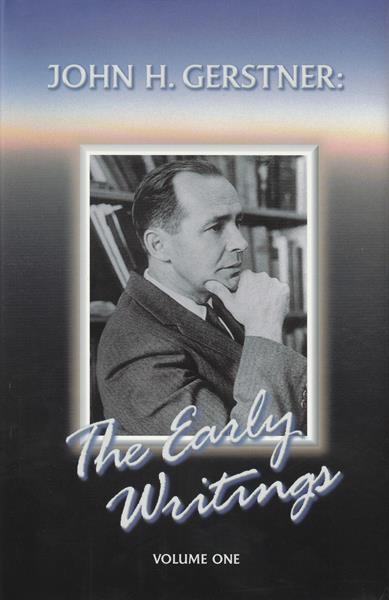 The Early Writings of John Gerstner Vol. 1