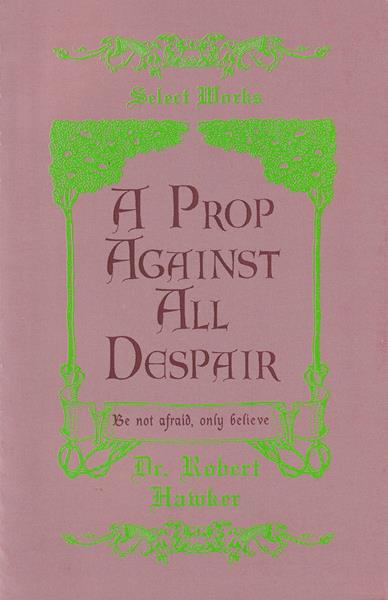 A Prop Against All Despair: Intended for the Consolation of Self-Condemned Sinners