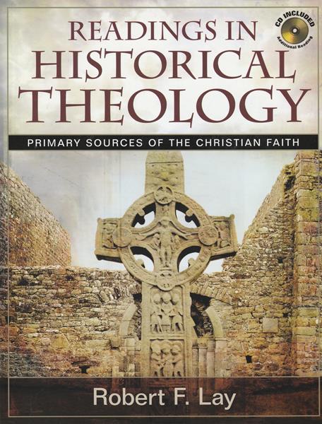 Readings in Historical Theology: Primary Sources of the Christian Faith