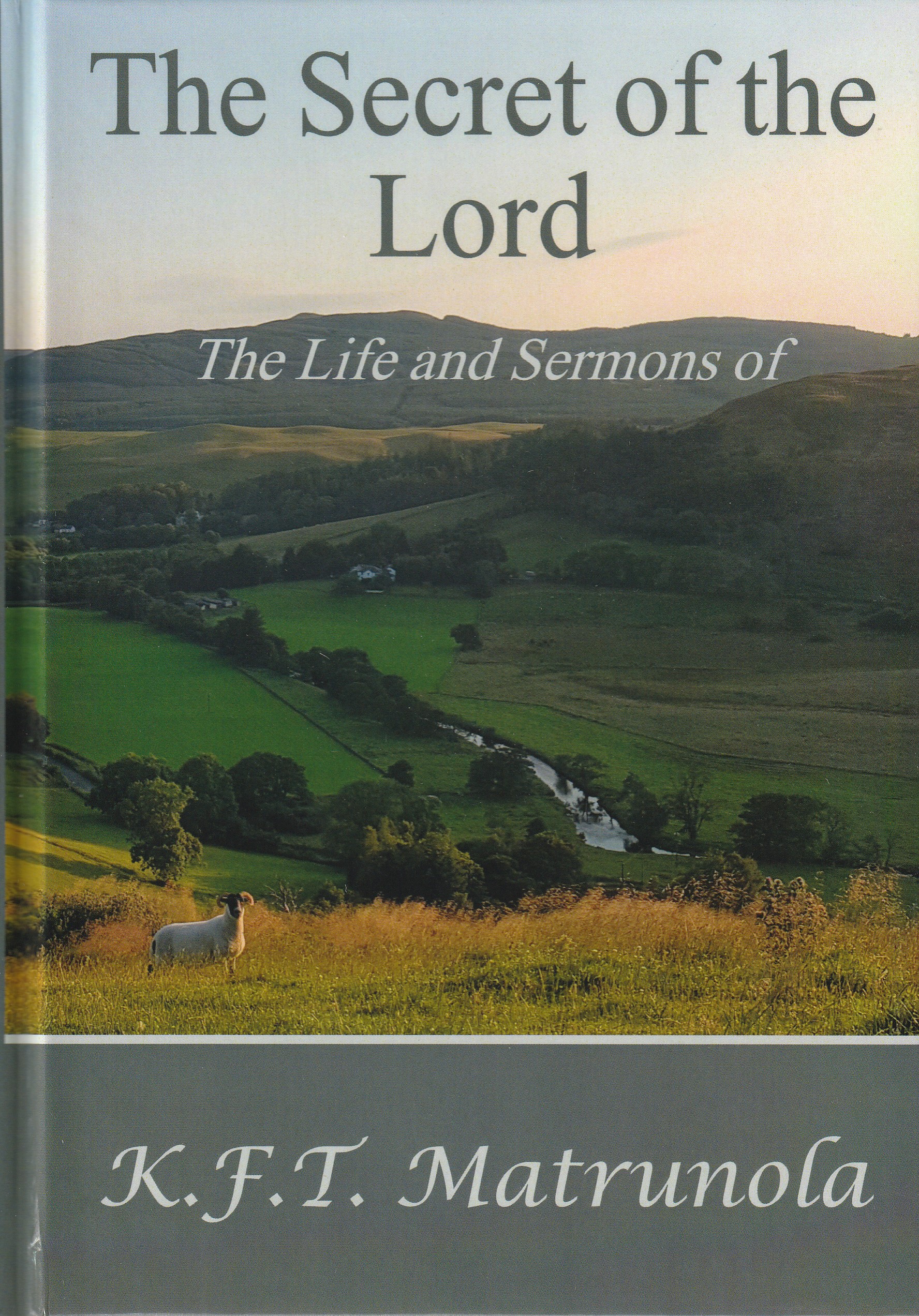 The Secret of the Lord: The Life and Sermons of K.F.T. Matrunola